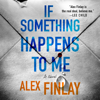 If Something Happens to Me - Alex Finlay