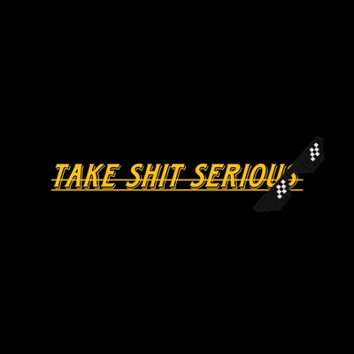 Take Shit Serious - Single