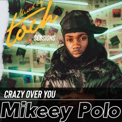 Mixed By Toch Sessions: Crazy Over You (feat. Mikeey Polo) - Single
