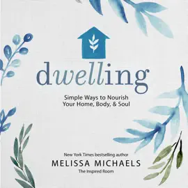 Dwelling: Simple Ways to Nourish Your Home, Body, and Soul