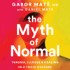 Gabor Maté, M.D. & Daniel Maté - The Myth of Normal (Unabridged) artwork