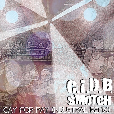Gay for Pay (SMOTCH Remix Industrial) - Single