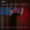 End of My Days - Ruby Hughes & Manchester Collective