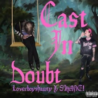 Cast In Doubt (feat. SHANE!) - Single - loverboy shawty