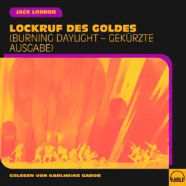 Lockruf des Goldes (Burning Daylight - Gekürzte Ausgabe)