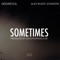 SOMETIMES (feat. Alex Bugsy Johnson) - CiscoTheProducer & DeewEvol lyrics
