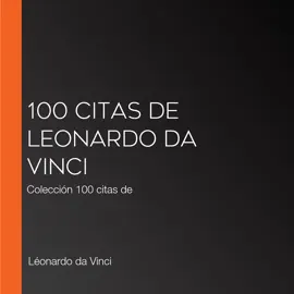 100 citas de Leonardo da Vinci: Colección 100 citas de