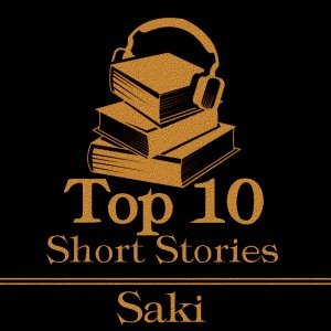 The Top 10 Short Stories - Saki: The top ten short stories written by master of dark humour and twists, Saki.