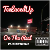 On Tha Real (feat. BIGBTHEMC) - Single - TeeLacedUp