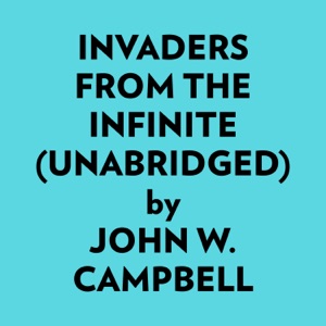 Invaders from the Infinite (Unabridged)