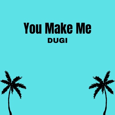 You Make Me - Dugi | Shazam