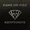 Kryptonite - Fame on Fire lyrics