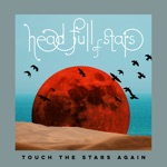 Head Full of Stars - Touch the Stars Again
