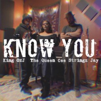Know You (feat. The Queen Cee & Stringz Jay) - Single - King OxJ