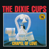 Chapel Of Love (Mono / Remastered 2022) - The Dixie Cups