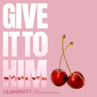 Give it to Him (feat. KingNinoThaJuiceMan) - Single