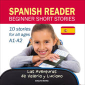 Spanish Reader Beginner Short Stories: 10 Stories in Spanish for Children &amp; Adults Level A1 to A2: Las Aventuras de Valeria y Luciano (Unabridged) - Evelyn D. Irving Cover Art