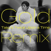 Gold ～また逢う日まで～ (Taku's Twice Upon a Time Remix) artwork