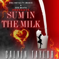 Sum In the Milk (wasn't clean) - Single - C. Taylor DnaRoyalty