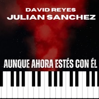 Aunque Ahora Estés Con Él - Single - David reyes & Julián Sánchez