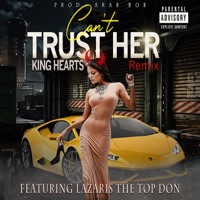 Can't Trust Her Remix (feat. Lazaris The Top Don) - Single - King Hearts