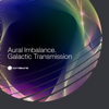 Galactic Transmission - EP - Aural Imbalance