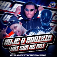 HOJE O RODIZIO VAI SER DE BCT (feat. Mc L3 & CLUB DA DZ7) - Single - MC VITIN DA DZ7, DJ GABIRU & Dj Grafxp