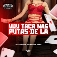 Vou Taca nas Puta de Lá - Single - DJ Chipoka, Mc Johnatan ZS & Mc Menor Geeh