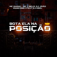 Bota Ela na Posição (feat. Dj Keel) - Single - mc gamal, Mc 7Belo & DJ João Marconex
