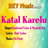 Katal Karelu - Single - Ramkewal Yadav & Minakshi Raj