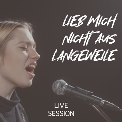 Lieb mich nicht aus Langeweile (Live Session) - Single