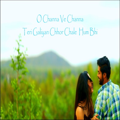 O CHANNA VE CHANNA TERI GALIYAN CHHOR CHALE HUM BHI - Single