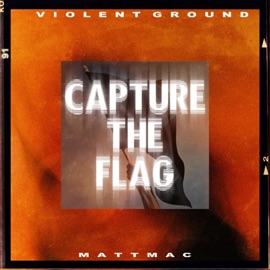 Capture the Flag Violent Ground & Mattmac