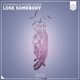 Lose Somebody Single