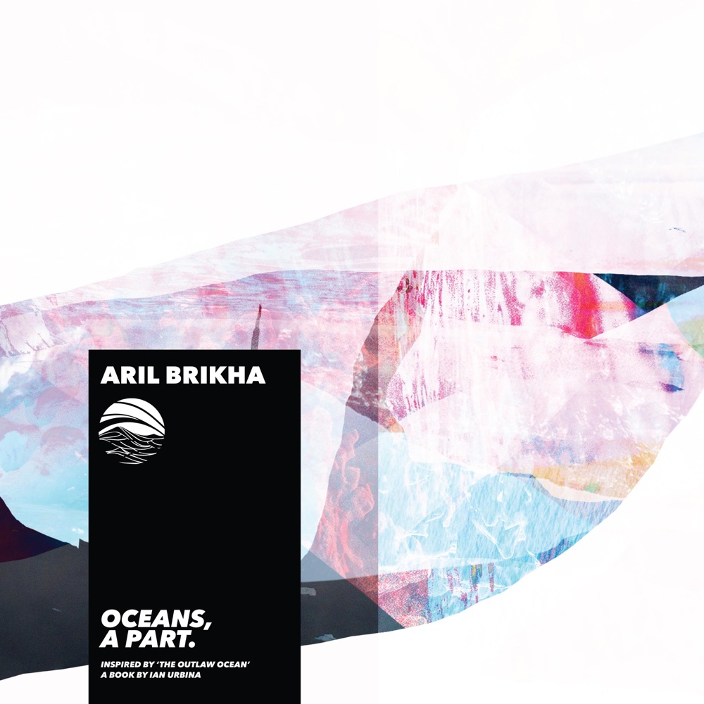 Обложка альбома «Oceans, A part (Inspired by ‘The Outlaw Ocean’ a book by Ian Urbina) - EP» — Aril Brikha & Ian Urbina