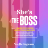She's The Boss: 9 Powerful Steps To Mastering Leadership For Aspiring Female Leaders In Business; Prepare For Leadership, Hone Your Leadership Style, Coach High Performing Teams and Overcome Imposter Syndrome (Unabridged) - Noelle Ingram