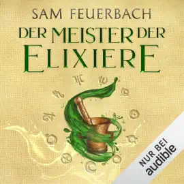 Der Meister der Elixiere: Die Alchemisten Saga 1