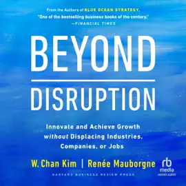 Beyond Disruption : Innovate and Achieve Growth without Displacing Industries, Companies, or Jobs