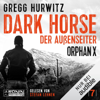 Dark Horse - Der Außenseiter: Orphan X 7 - Gregg Hurwitz, Noah Sievernich - Übersetzer, Gerrit Gebauer - Übersetzer & Anton Artes - Übersetzer