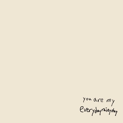 you are my everydayrainyday
