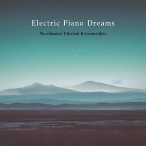 Electric Piano Dreams - Neoclassical Ethereal Instrumentals