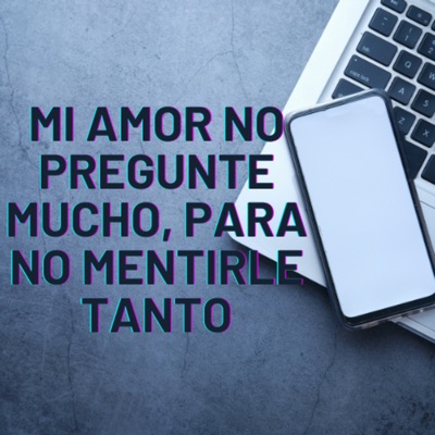 belygallegos - Mi Amor No Pregunte Mucho, para No Mentirle Tanto