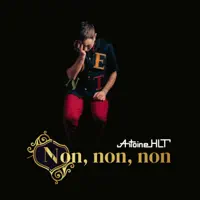 Non, non, non — Antoine HLT