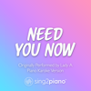Need You Now (V2) [Originally Performed by Lady a] [Piano Karaoke Version] - Sing2Piano