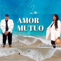 Amor Mutuo (feat. Isabelle Valdez) - Single - Chary Goodman