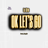 Ok Let's Go - Single - Lil Kith