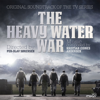 The Heavy Water War (Original Soundtrack of the TV Series) - Kristian Eidnes Andersen