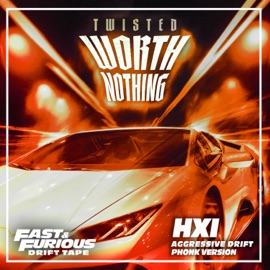 WORTH NOTHING (feat. Oliver Tree) [Aggressive Drift Phonk Version / Fast & Furious: Drift Tape/Phonk Vol 1] Twisted, 席歡 & Fast & Furious: The Fast Saga
