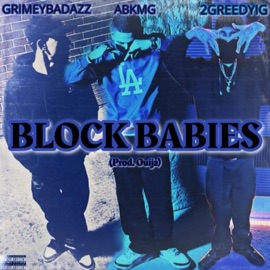 Block Babies (feat. 2GreedyIg & GrimeyBadazz) ABKMG