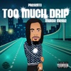 TOO MUCH DRIP - EP